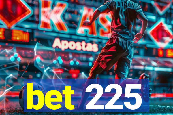 bet 225